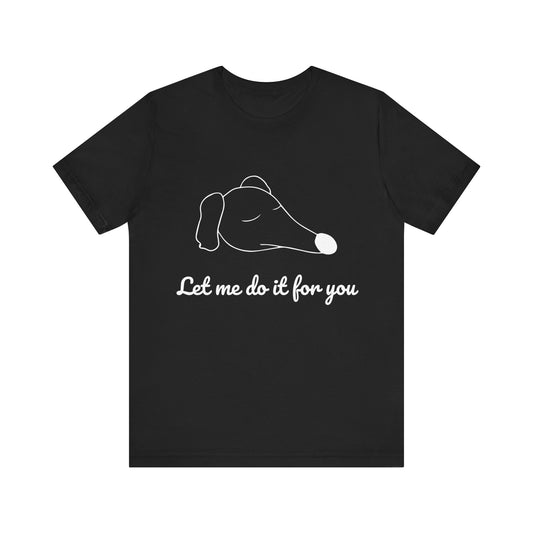 'Let Me Do It For You' Unisex T-Shirt