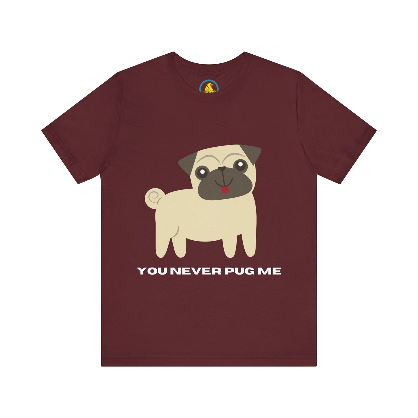 'You Never Pug Me' t-shirt unisexe