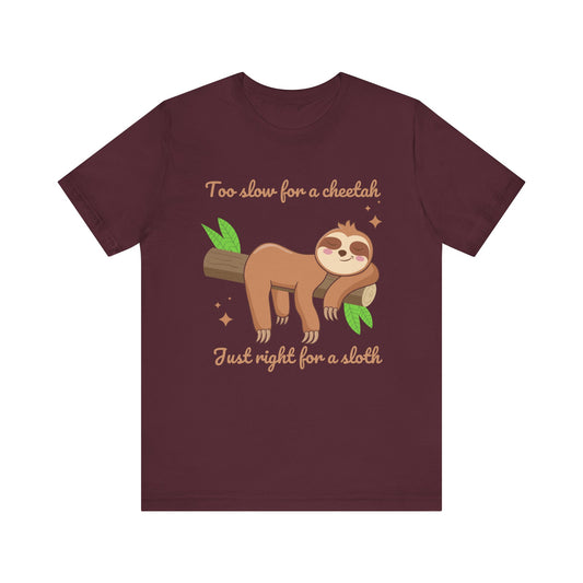 'Too Slow for a Cheetah, Just Right for a Sloth' Unisex T-Shirt