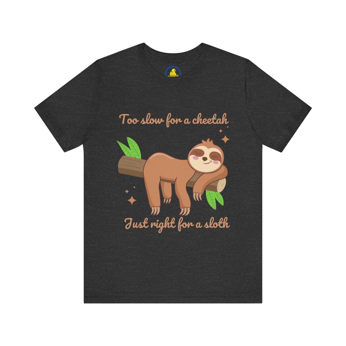 'Too Slow for a Cheetah, Just Right for a Sloth' t-shirt unisexe