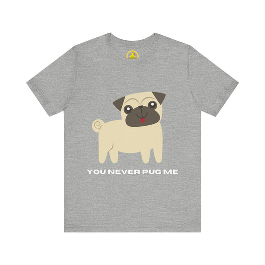 'You Never Pug Me' t-shirt unisexe