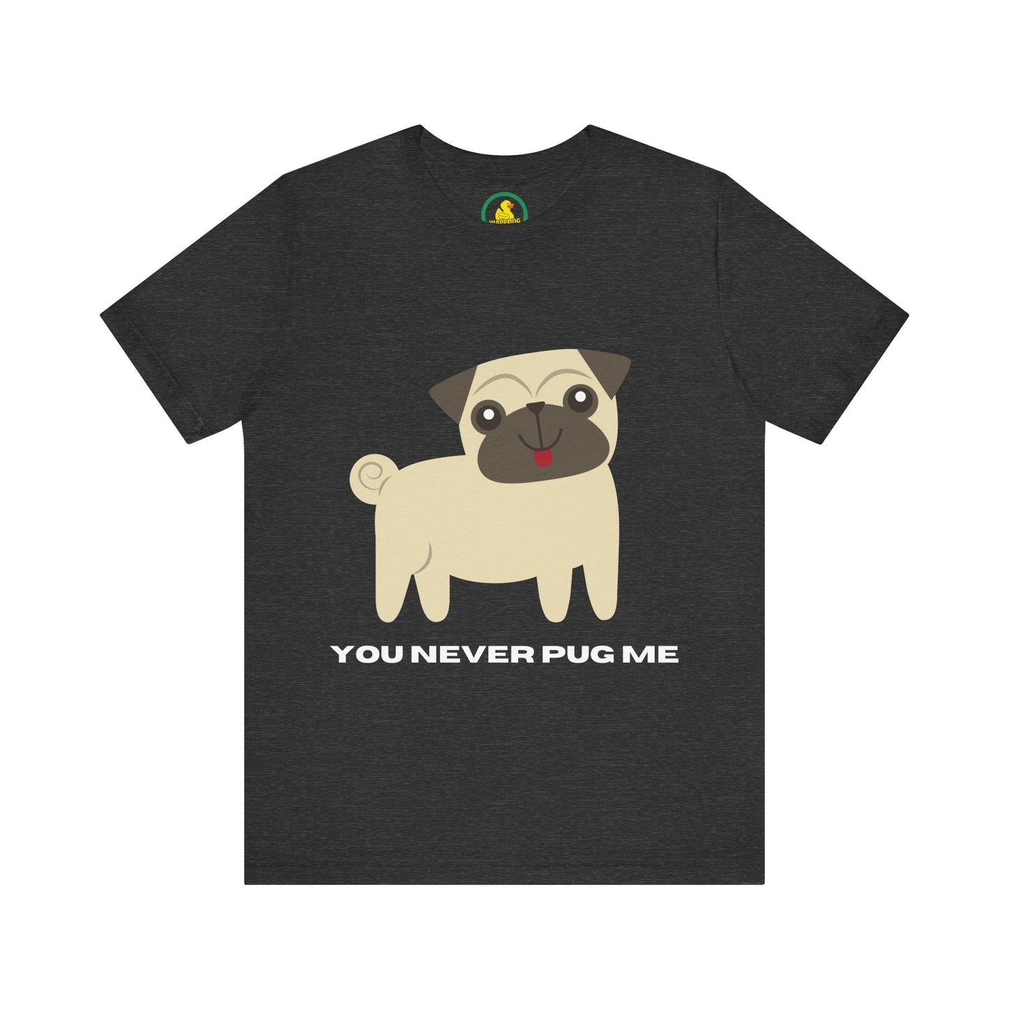 'You Never Pug Me' Unisex T-Shirt