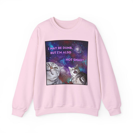 'I may be dumb but I'm also not smart' Unisex Sweatshirt