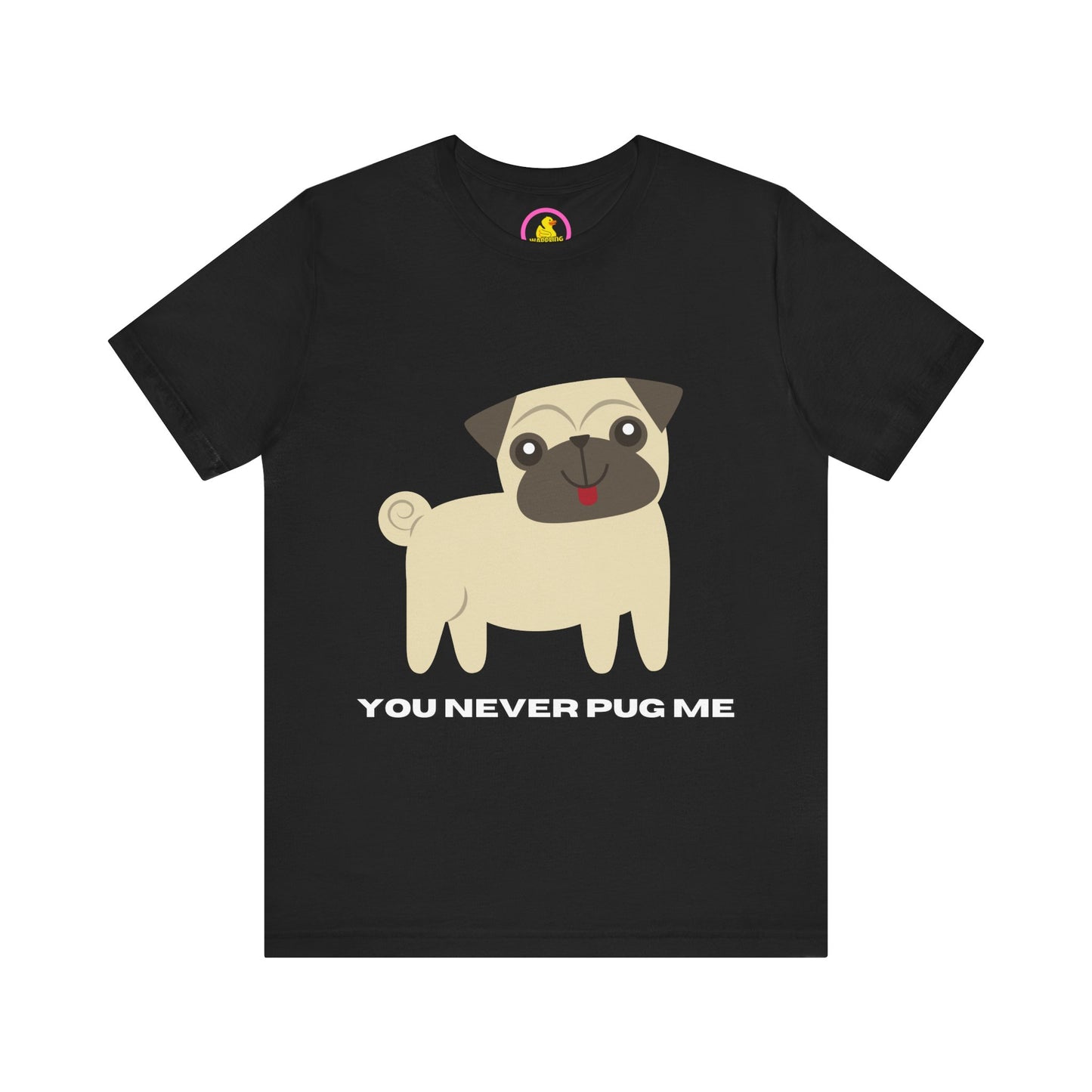 'You Never Pug Me' t-shirt unisexe