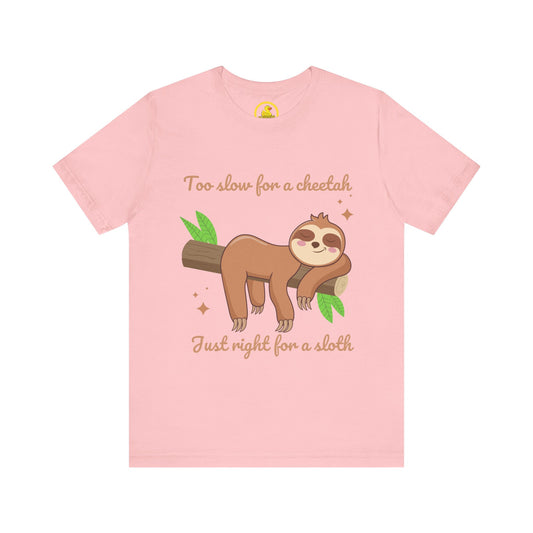 'Too Slow for a Cheetah, Just Right for a Sloth' Unisex T-Shirt